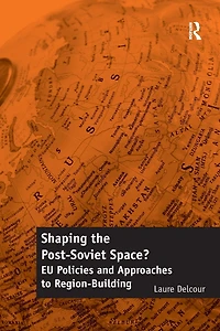Shaping the Post-Soviet Space?: EU Policies and Approaches to Region-Building