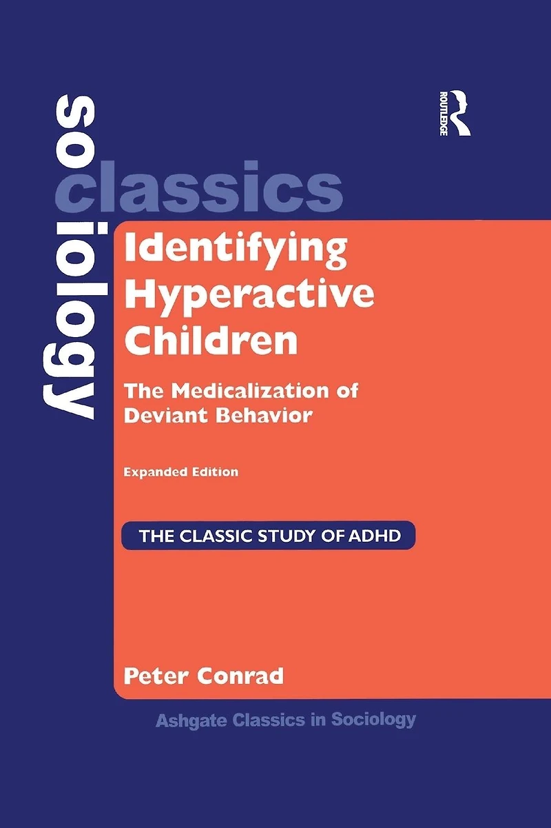 Identifying Hyperactive Children: The Medicalization of Deviant Behavior Expanded Edition