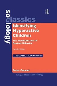 Identifying Hyperactive Children: The Medicalization of Deviant Behavior Expanded Edition