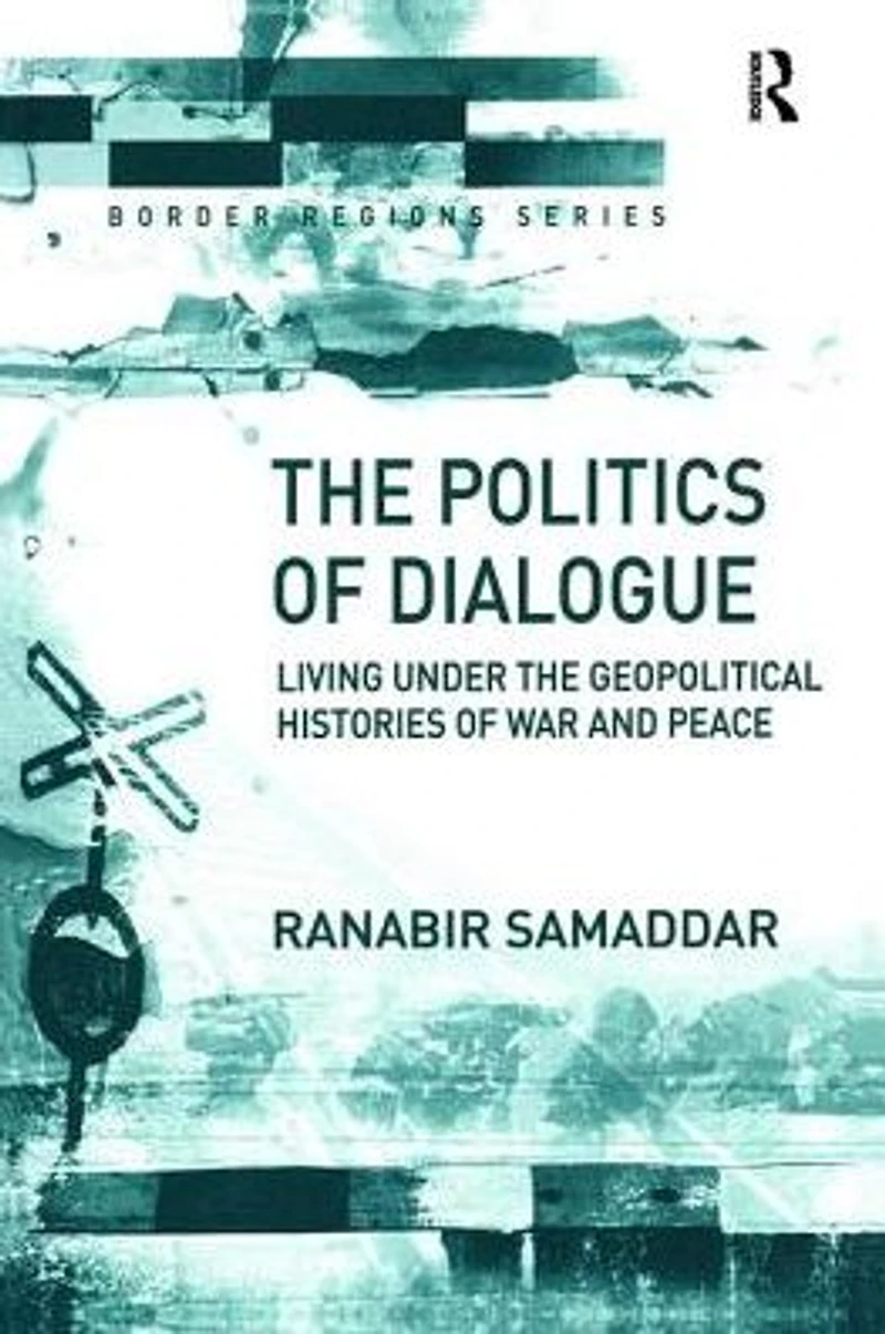 the Politics of Dialogue: Living Under Geopolitical Histories War and Peace
