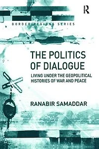 the Politics of Dialogue: Living Under Geopolitical Histories War and Peace