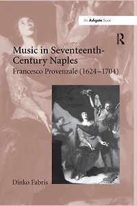 Music Seventeenth-Century Naples: Francesco Provenzale (1624-1704)