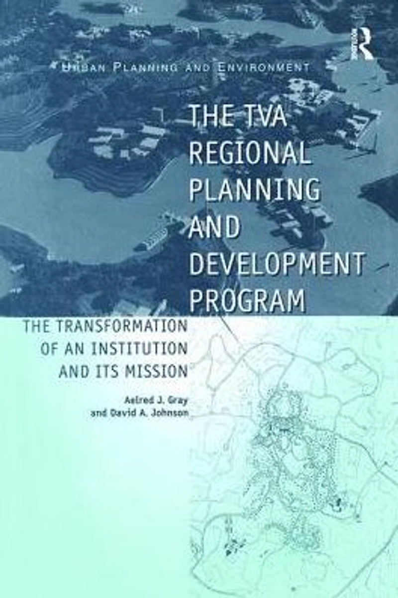 The TVA Regional Planning and Development Program: Transformation of an Institution Its Mission