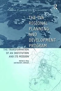 The TVA Regional Planning and Development Program: Transformation of an Institution Its Mission