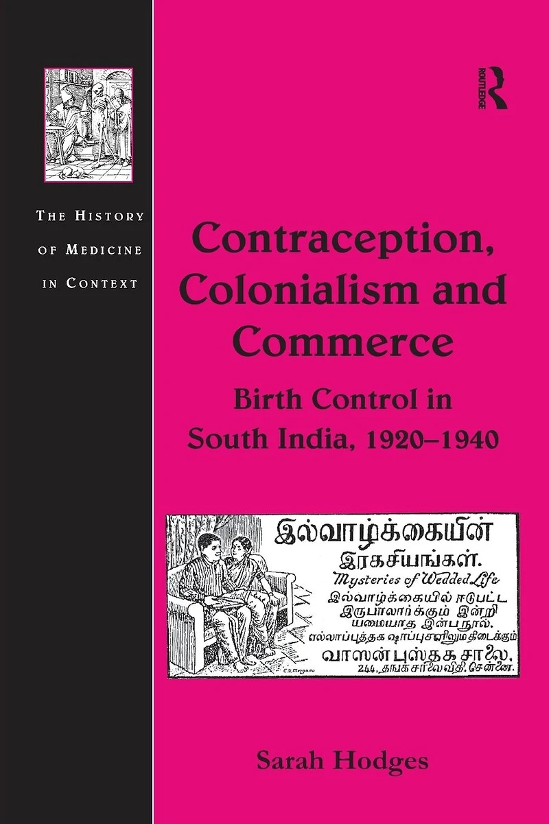 Contraception, Colonialism and Commerce: Birth Control South India, 1920-1940