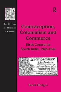 Contraception, Colonialism and Commerce: Birth Control South India, 1920-1940