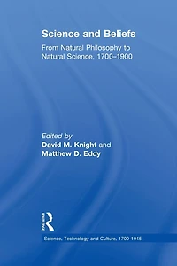 Science and Beliefs: From Natural Philosophy to Science, 1700-1900