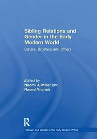 Sibling Relations and Gender the Early Modern World: Sisters, Brothers Others
