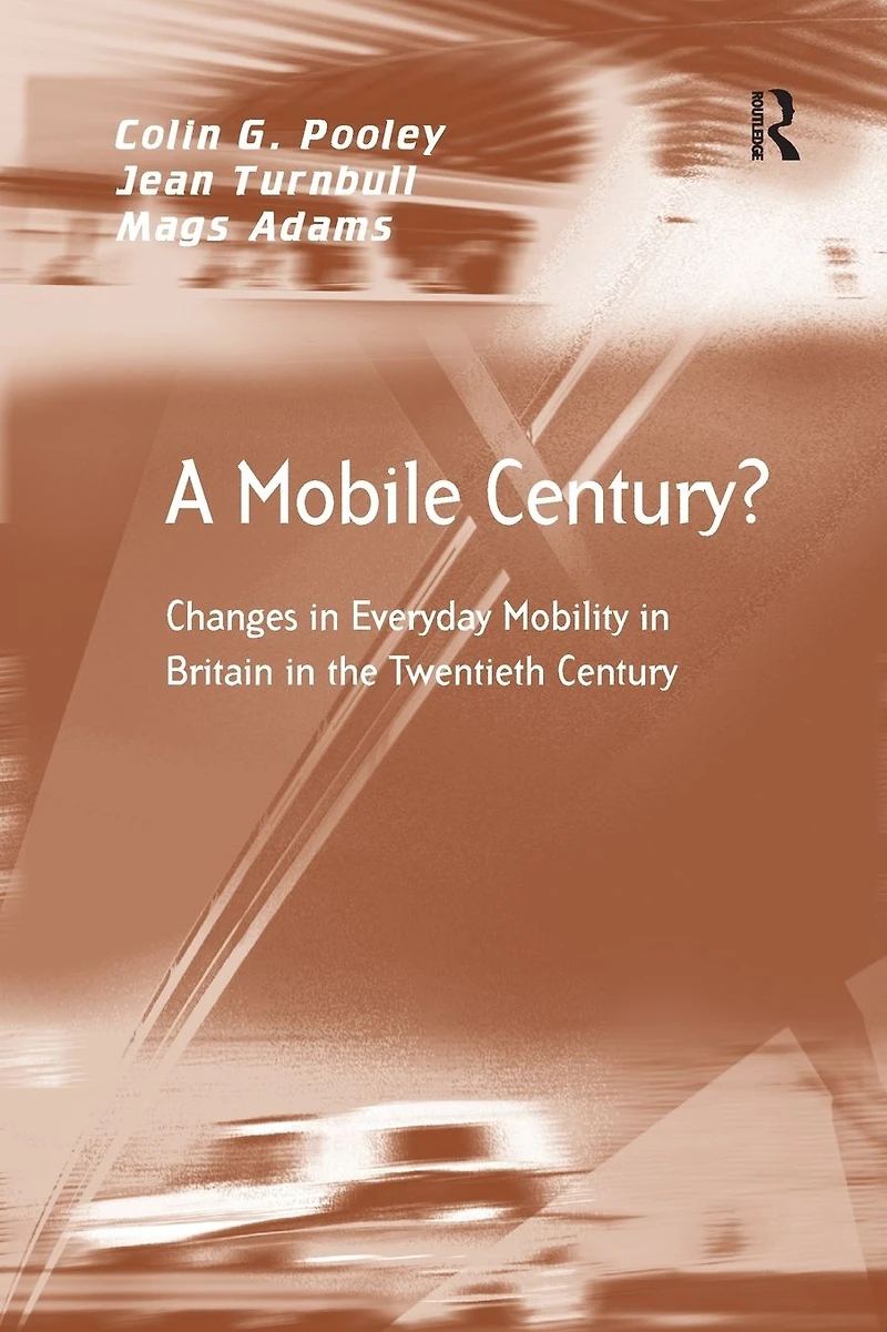 A Mobile Century?: Changes Everyday Mobility Britain the Twentieth Century