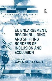 EU Enlargement, Region Building and Shifting Borders of Inclusion Exclusion