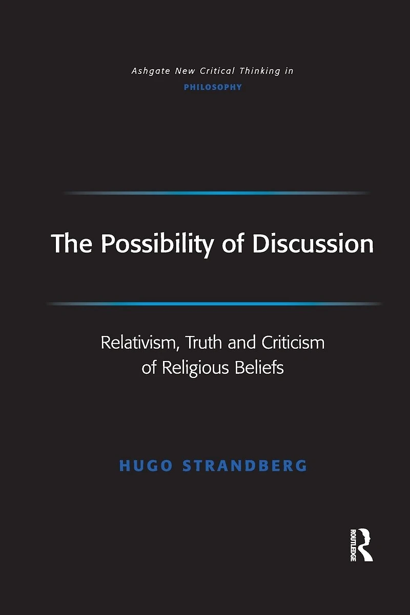 The Possibility of Discussion: Relativism, Truth and Criticism Religious Beliefs