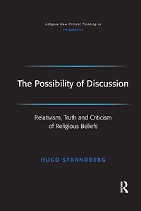 The Possibility of Discussion: Relativism, Truth and Criticism Religious Beliefs