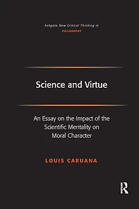 Science and Virtue: An Essay on the Impact of Scientific Mentality Moral Character