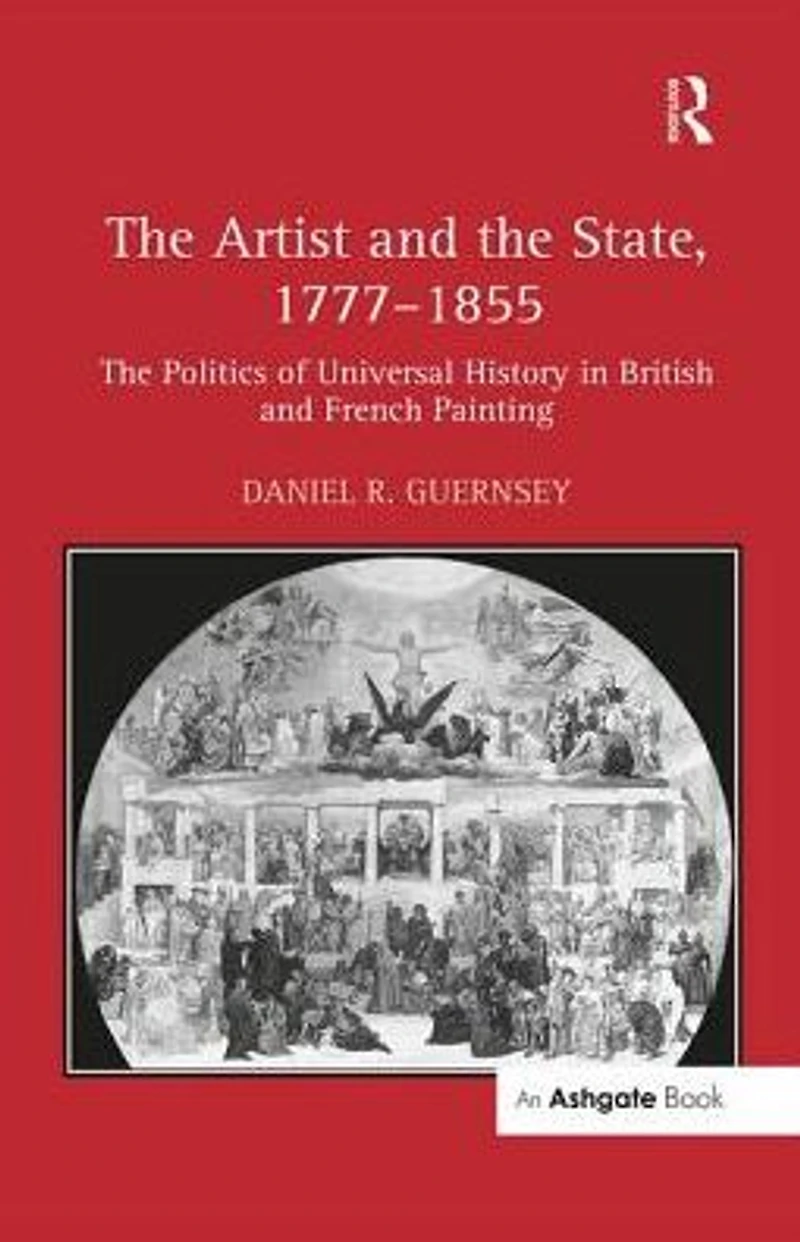 The Artist and State, 1777-1855: Politics of Universal History British French Painting