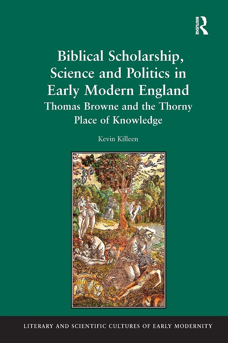 Biblical Scholarship, Science and Politics Early Modern England: Thomas Browne the Thorny Place of Knowledge