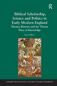 Biblical Scholarship, Science and Politics Early Modern England: Thomas Browne the Thorny Place of Knowledge