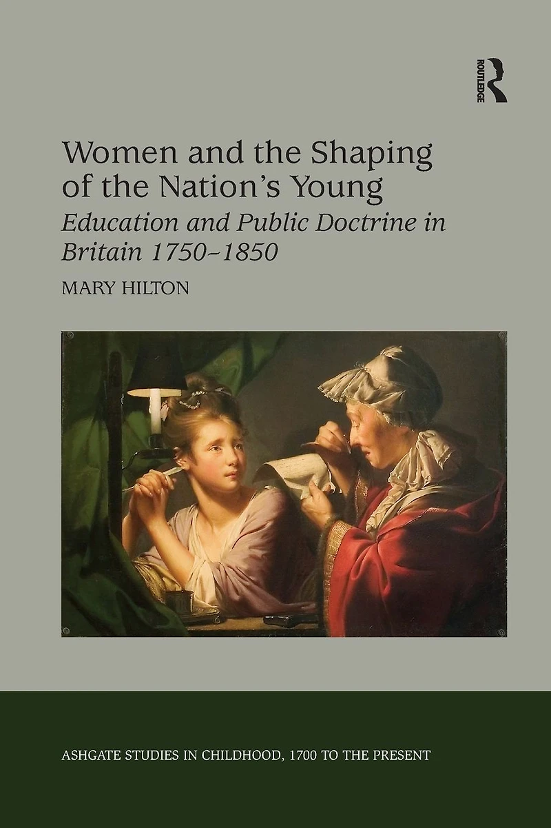 Women and the Shaping of Nation's Young: Education Public Doctrine Britain 1750-1850