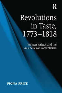 Revolutions Taste, 1773-1818: Women Writers and the Aesthetics of Romanticism
