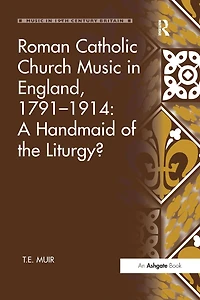 Roman Catholic Church Music England, 1791-1914: A Handmaid of the Liturgy?