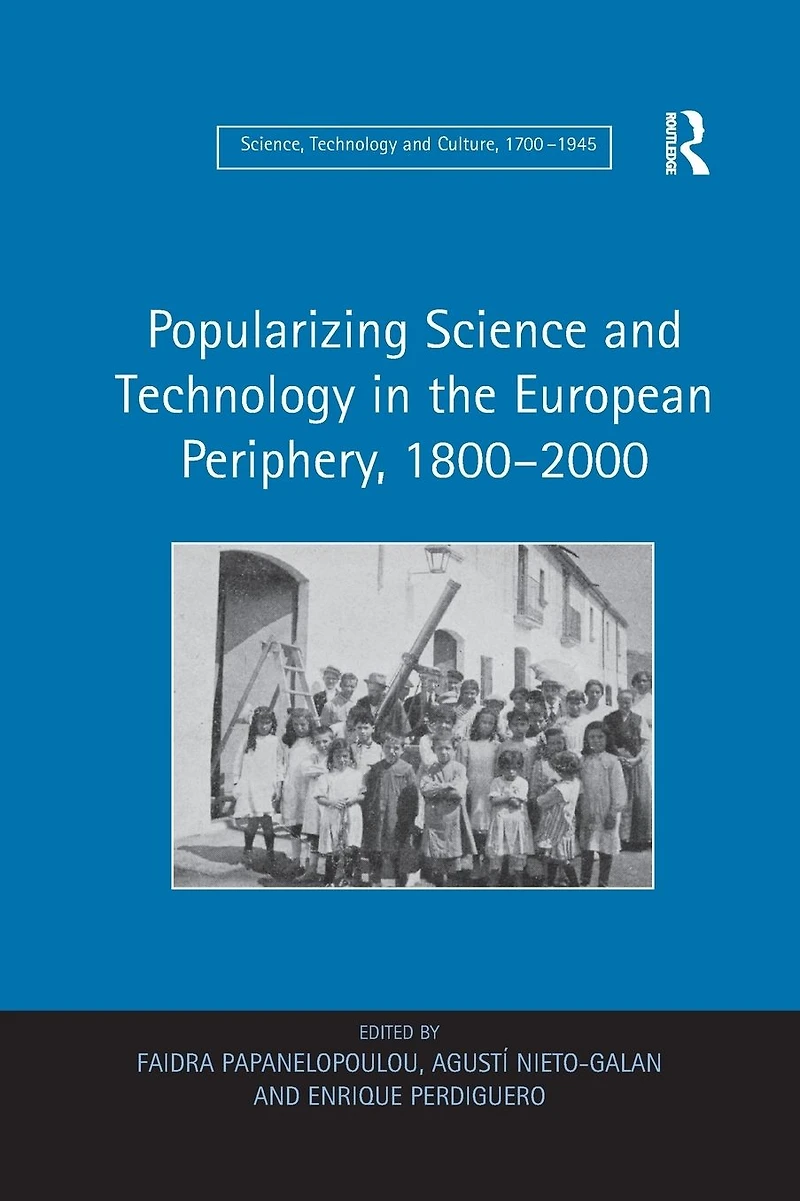 Popularizing Science and Technology the European Periphery, 1800-2000