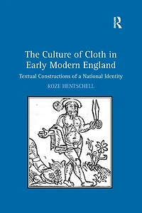 The Culture of Cloth Early Modern England: Textual Constructions a National Identity