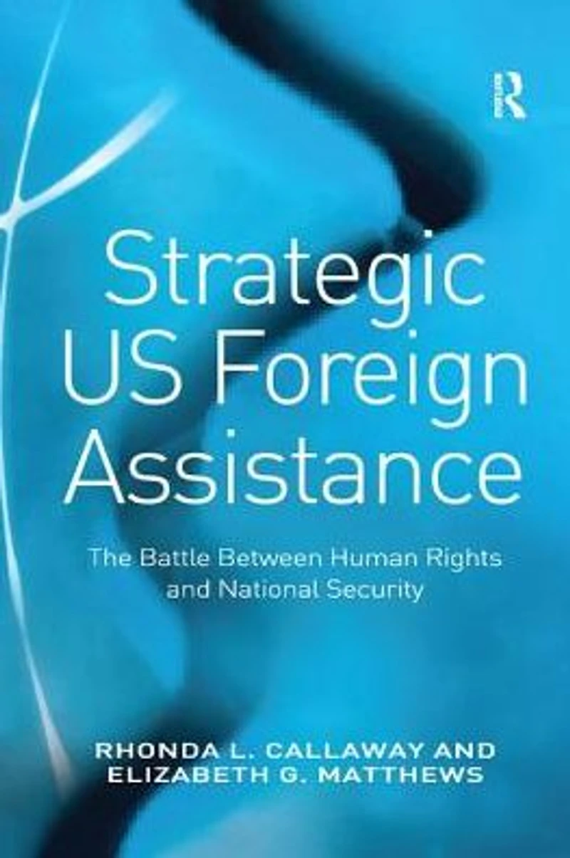 Strategic US Foreign Assistance: The Battle Between Human Rights and National Security