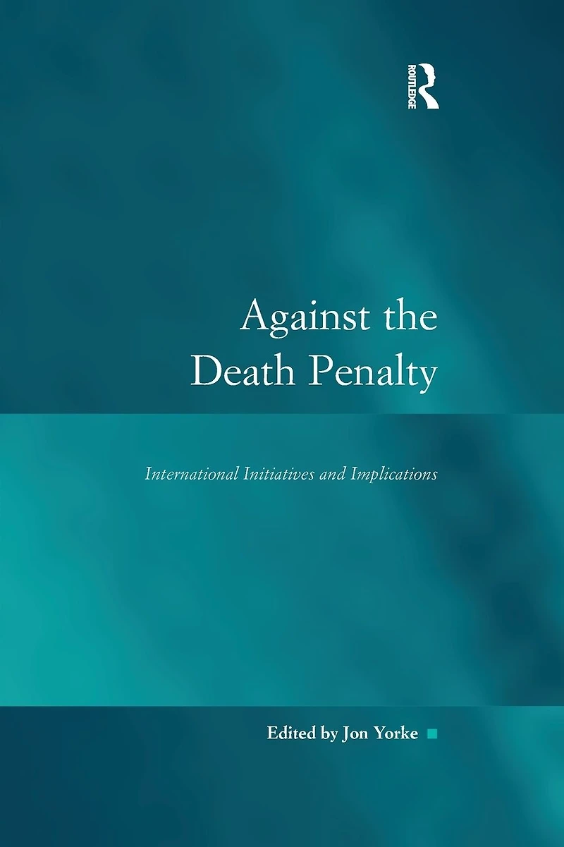 Against the Death Penalty: International Initiatives and Implications