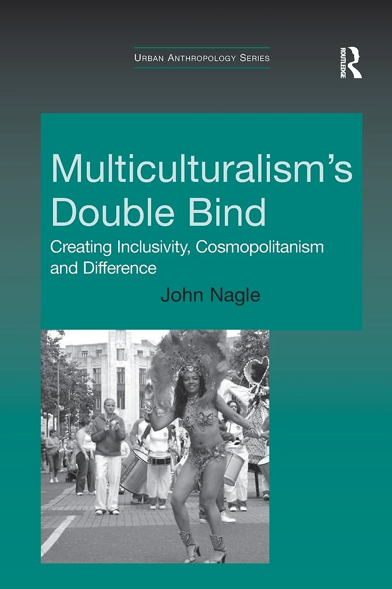 Multiculturalism's Double-Bind: Creating Inclusivity, Cosmopolitanism and Difference