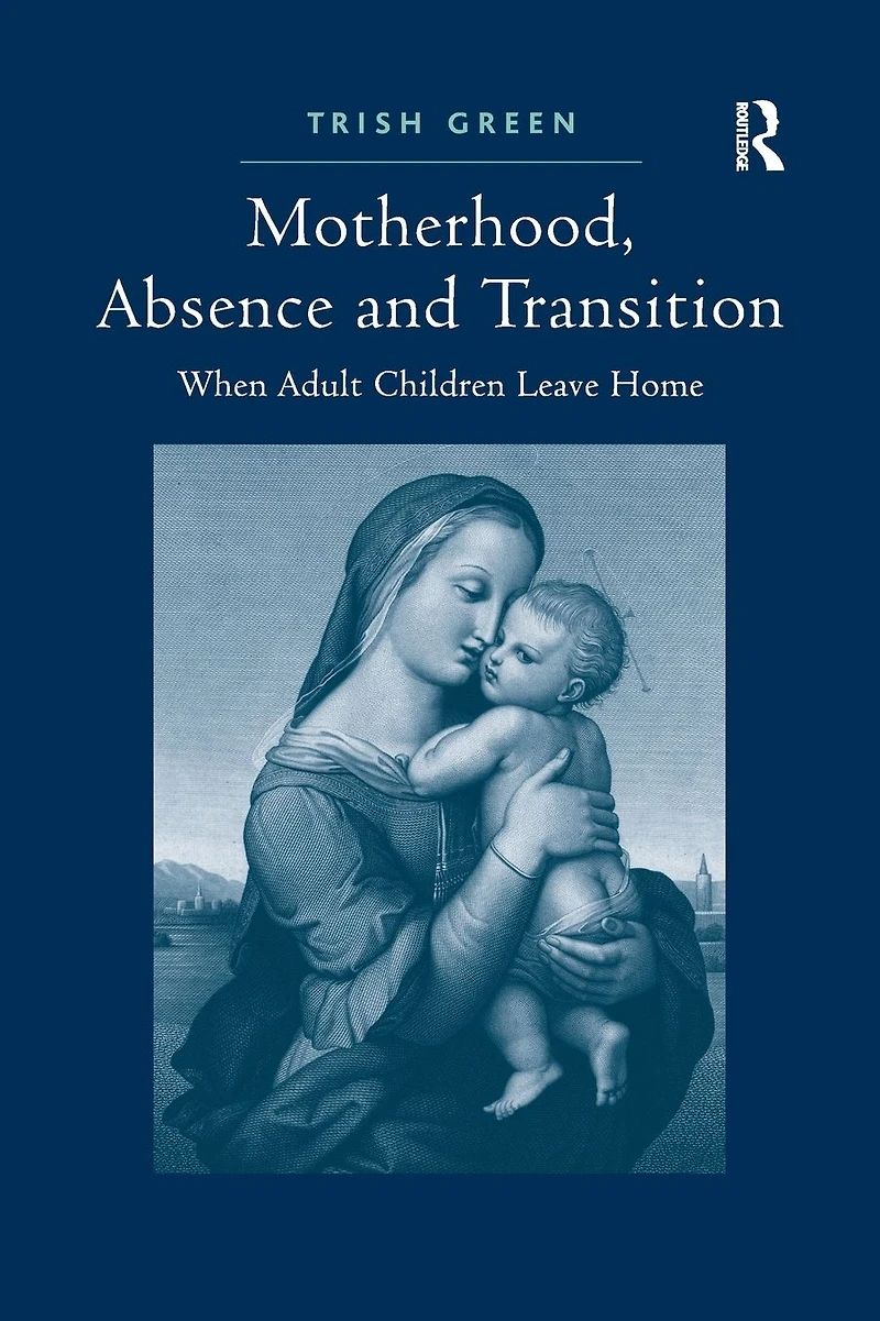 Motherhood, Absence and Transition: When Adult Children Leave Home