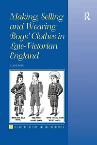 Making, Selling and Wearing Boys' Clothes Late-Victorian England