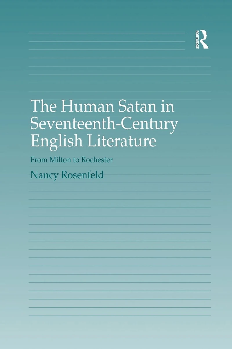 The Human Satan Seventeenth-Century English Literature: From Milton to Rochester