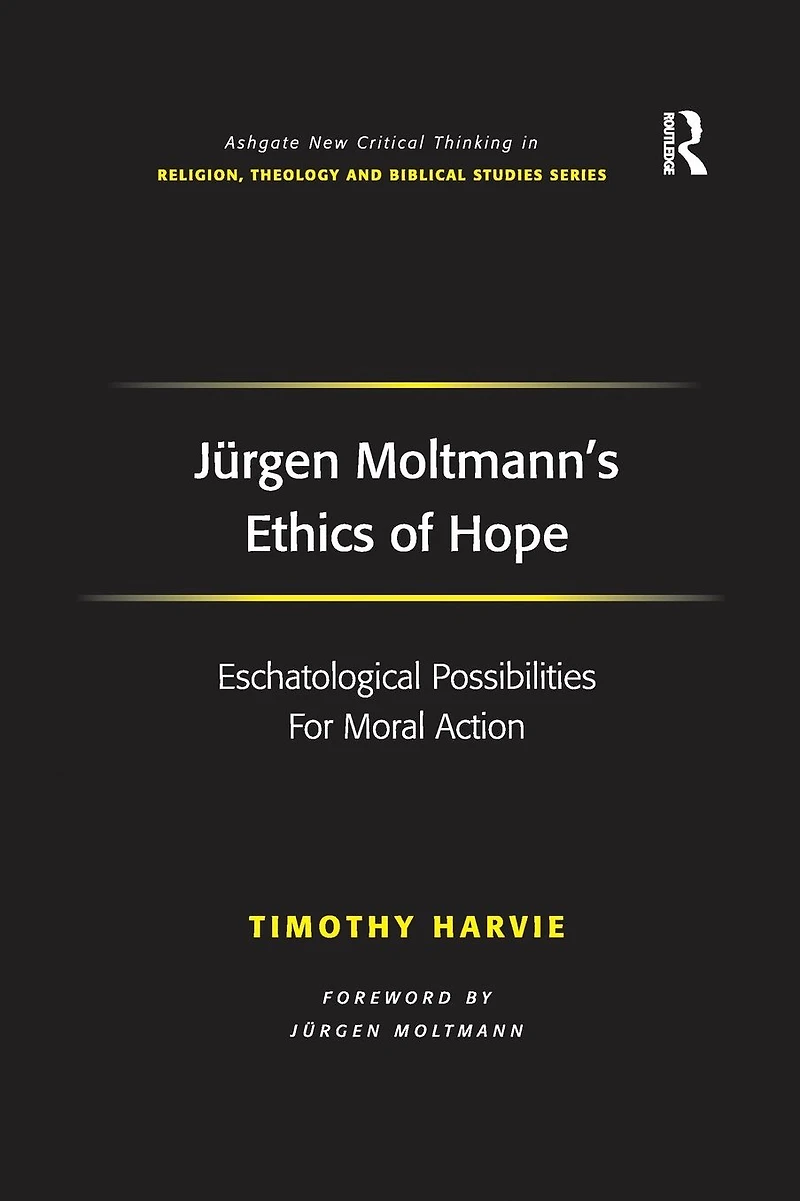 Jürgen Moltmann's Ethics of Hope: Eschatological Possibilities For Moral Action