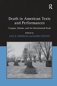Death American Texts and Performances: Corpses, Ghosts, the Reanimated Dead