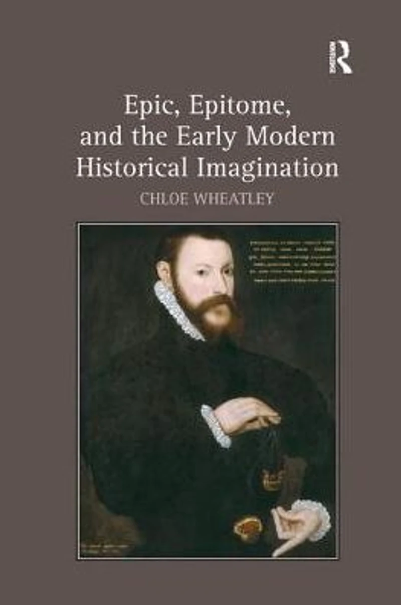 Epic, Epitome, and the Early Modern Historical Imagination