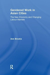Gendered Work Asian Cities: The New Economy and Changing Labour Markets