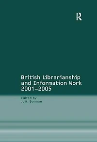 British Librarianship and Information Work 2001-2005