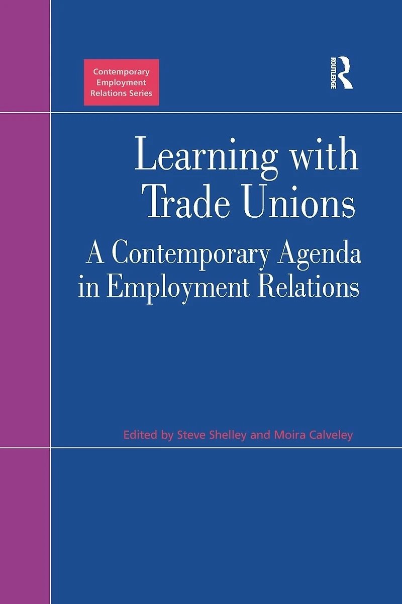 Learning with Trade Unions: A Contemporary Agenda Employment Relations
