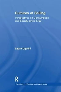 Cultures of Selling: Perspectives on Consumption and Society since 1700