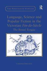 Language, Science and Popular Fiction The Victorian Fin-de-Siècle: Brutal Tongue