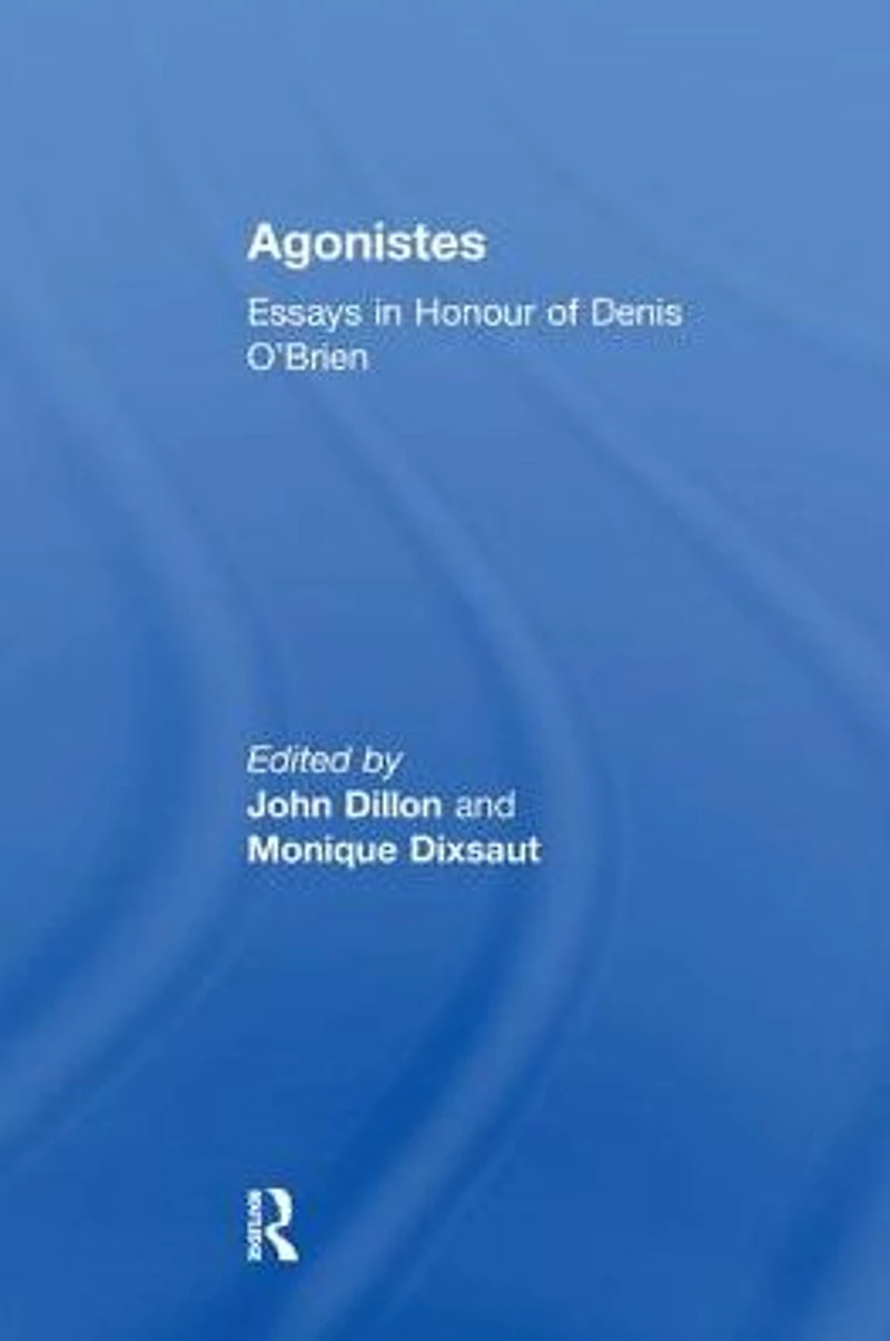 Agonistes: Essays Honour of Denis O'Brien