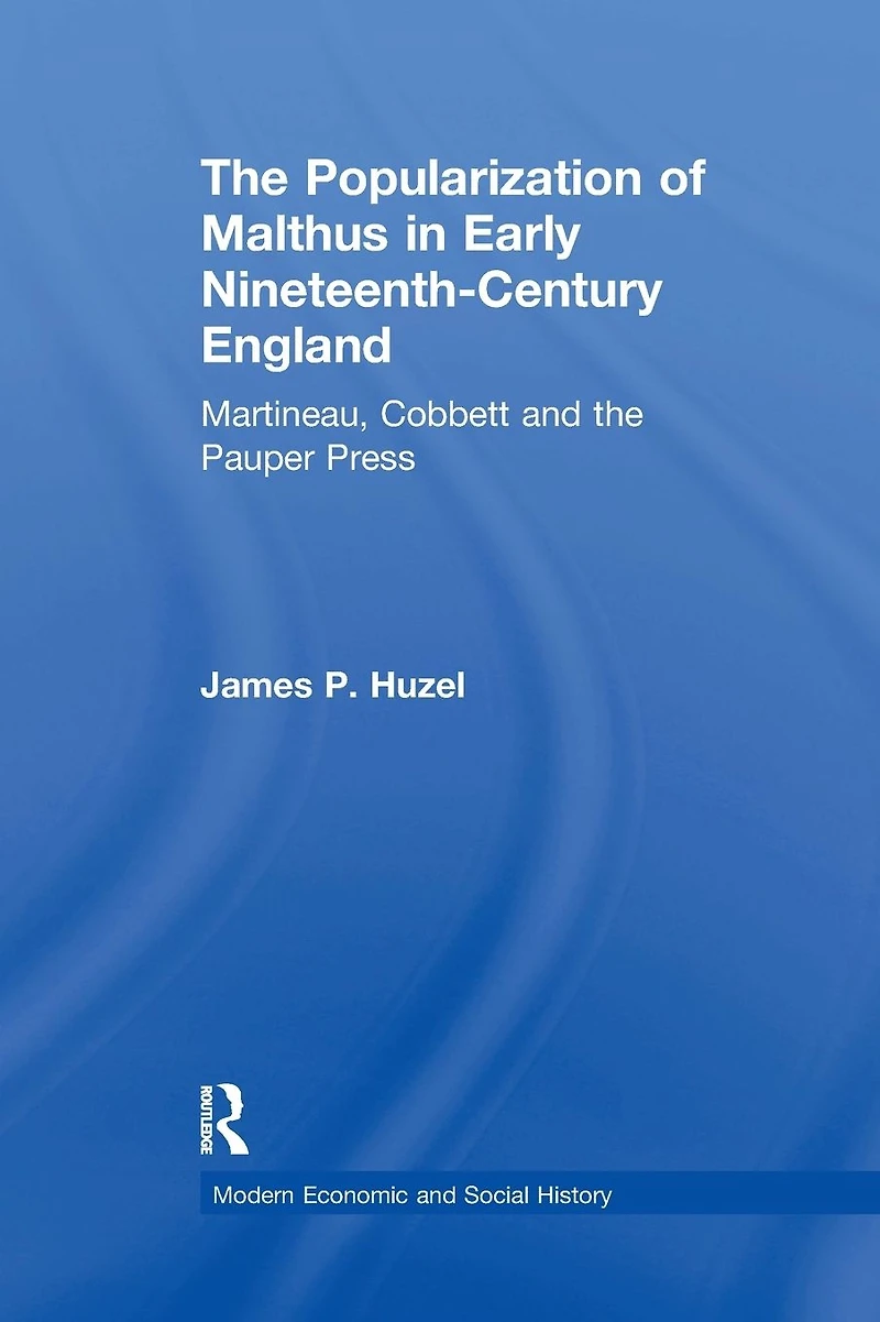 the Popularization of Malthus Early Nineteenth-Century England: Martineau, Cobbett and Pauper Press
