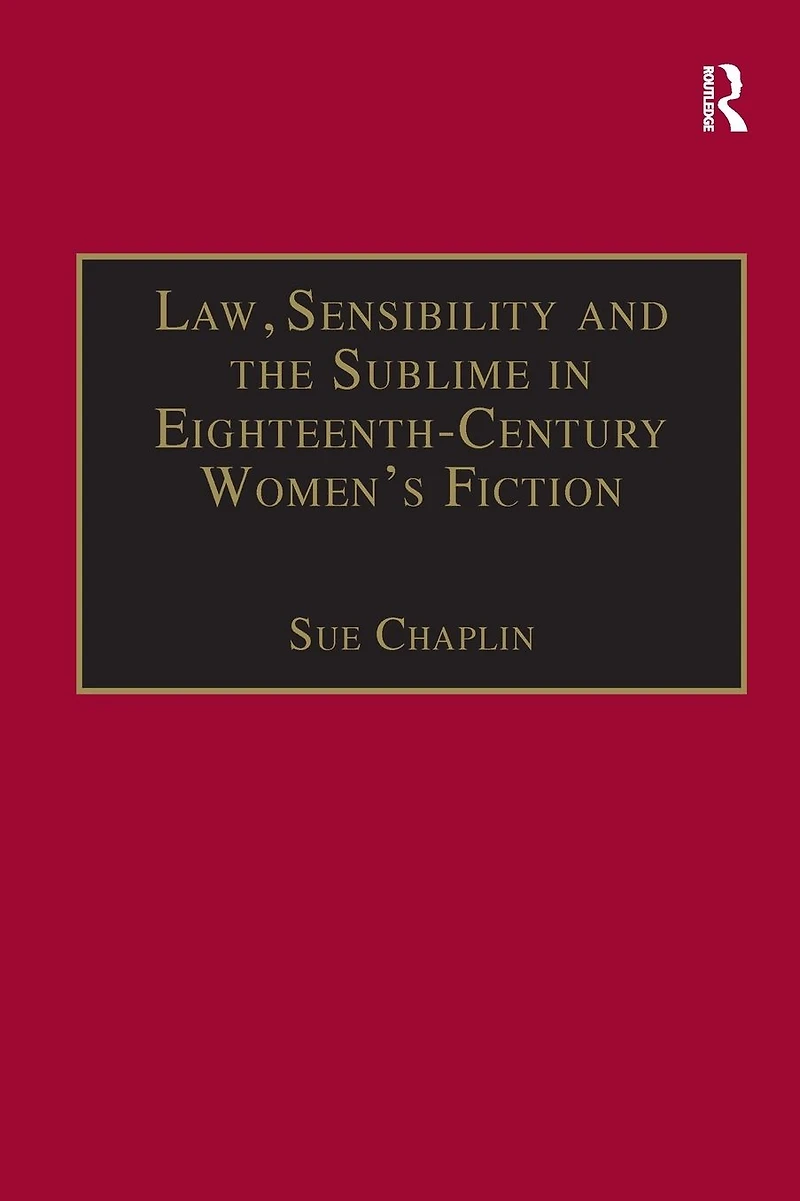Law, Sensibility and the Sublime Eighteenth-Century Women's Fiction: Speaking of Dread
