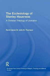 The Ecclesiology of Stanley Hauerwas: A Christian Theology Liberation