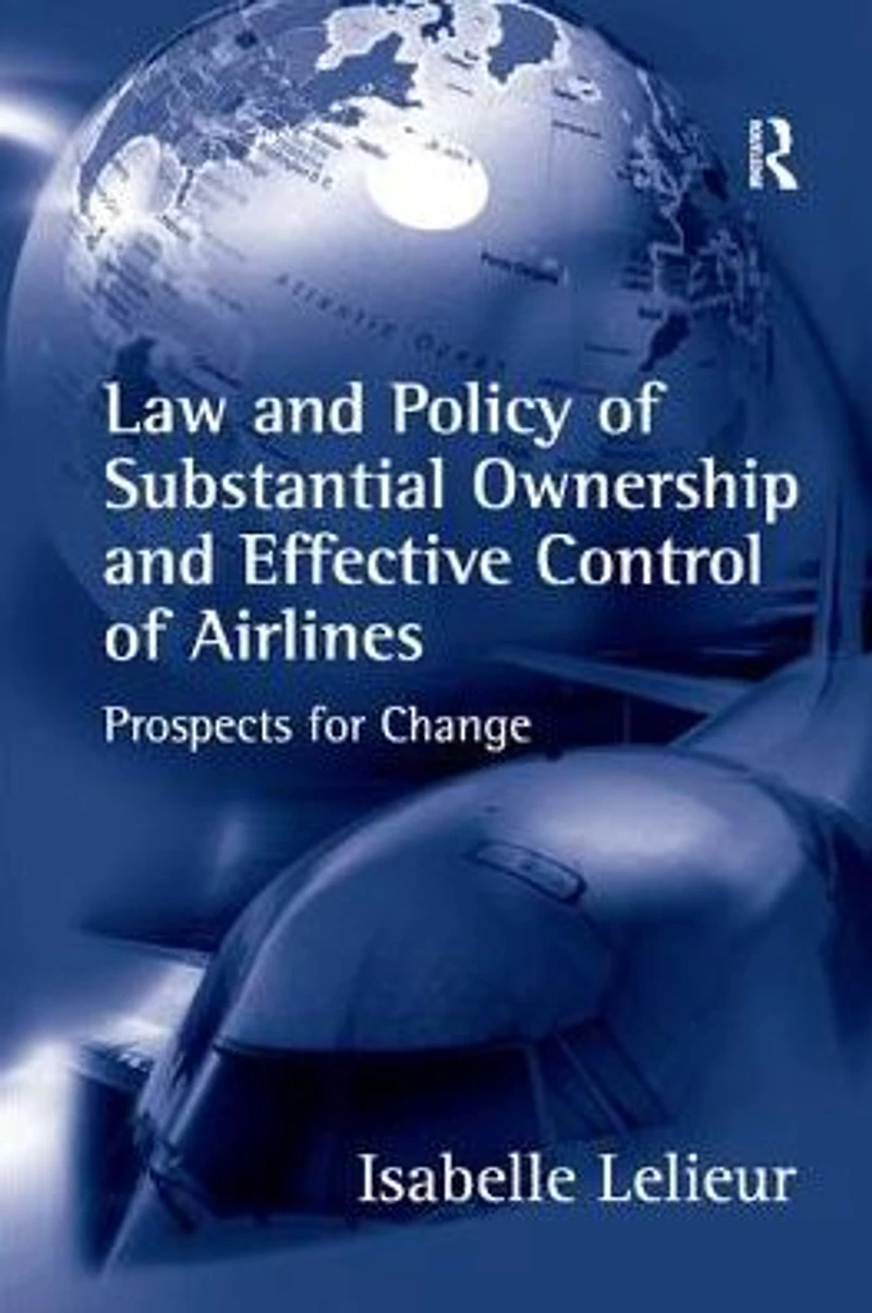 Law and Policy of Substantial Ownership Effective Control Airlines: Prospects for Change