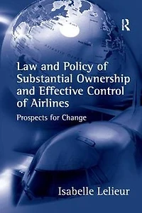 Law and Policy of Substantial Ownership Effective Control Airlines: Prospects for Change