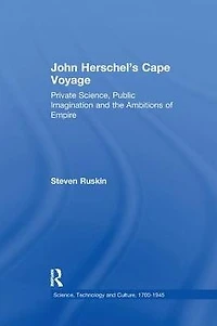 John Herschel's Cape Voyage: Private Science, Public Imagination and the Ambitions of Empire