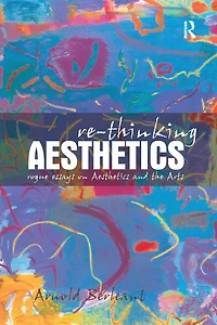 Re-thinking Aesthetics: Rogue Essays on Aesthetics and the Arts