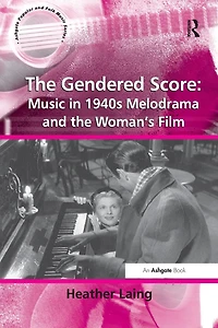 the Gendered Score: Music 1940s Melodrama and Woman's Film