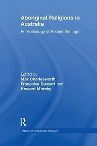 Aboriginal Religions Australia: An Anthology of Recent Writings