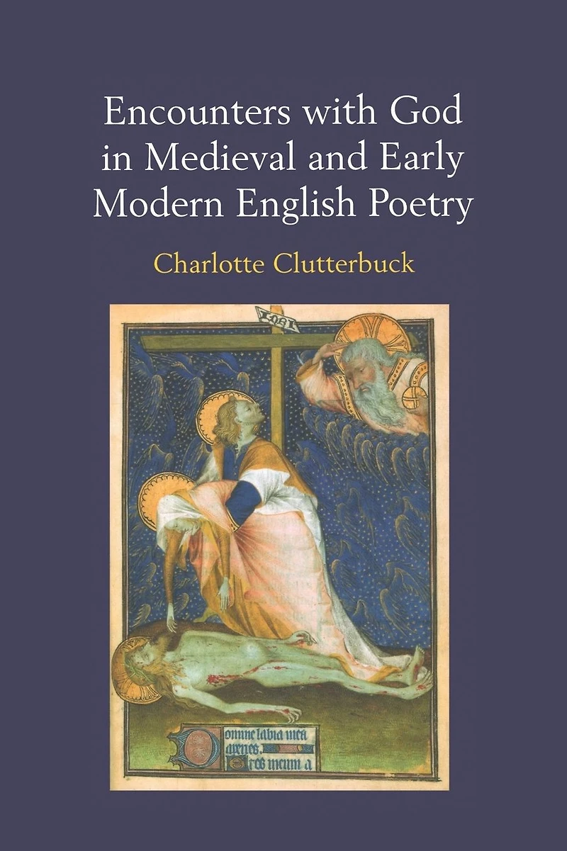 Encounters with God Medieval and Early Modern English Poetry